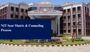 NIT Seat Matrix & Counseling Process